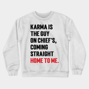 Karma Is The Guy On Chief's, Coming Straight Home To Me. v2 Crewneck Sweatshirt